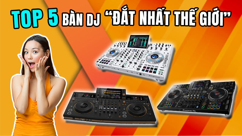 Top 5 Bàn DJ Đắt Nhất Thế Giới Năm 2025