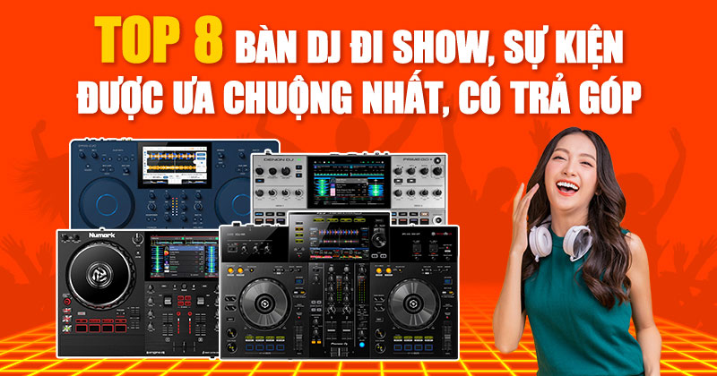 Top 8 Mẫu Bàn Dj Đi Show, Sự Kiện Được Yêu Thích Nhất