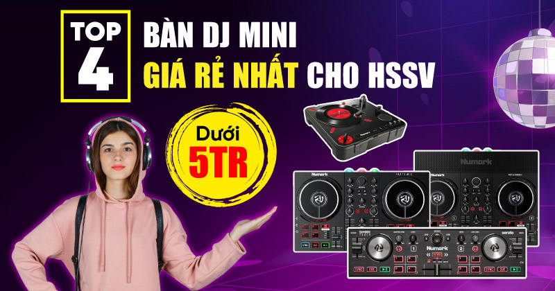 Top 4 bàn DJ mini giá rẻ nhất dưới 5 triệu đồng cho HSSV