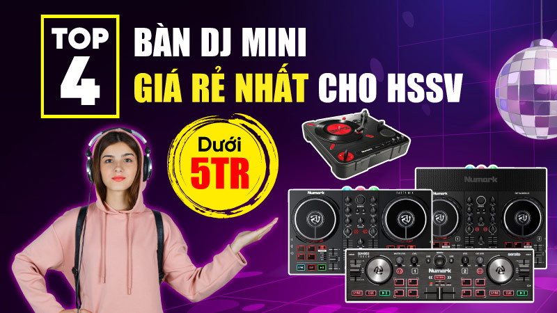 Top 4 bàn DJ mini giá rẻ nhất dưới 5 triệu đồng cho HSSV