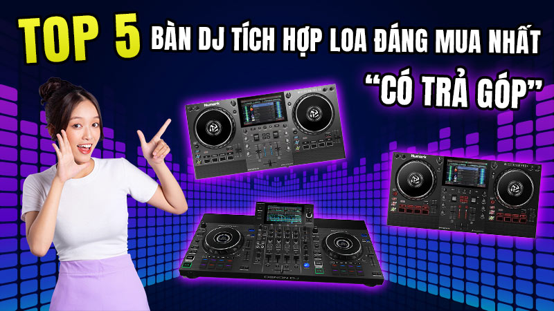 Top 5 Bàn DJ tích hợp loa đáng mua nhất, có trả góp
