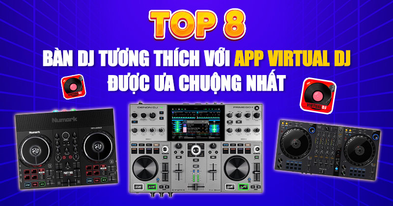 TOP 8 Bàn Dj tương thích với app Virtual Dj được ưa chuộng nhất