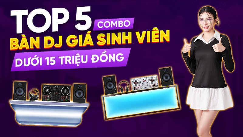 Top 5 Combo Bàn Dj Giá Sinh Viên Dưới 15 Triệu Đồng