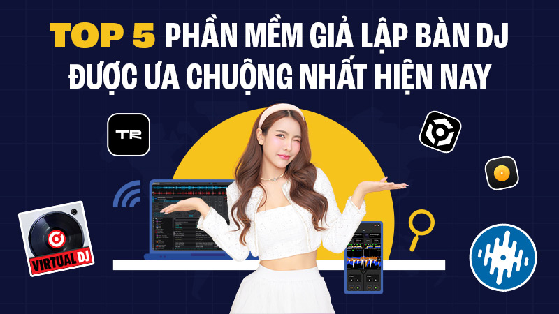 Phần Mềm Giả Lập Bàn DJ Được Ưa Chuộng Nhất Hiện Nay