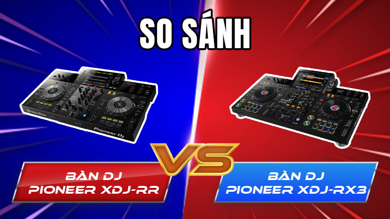So sánh Bàn DJ Pioneer XDJ-RR và Bàn DJ Pioneer XDJ-RX3