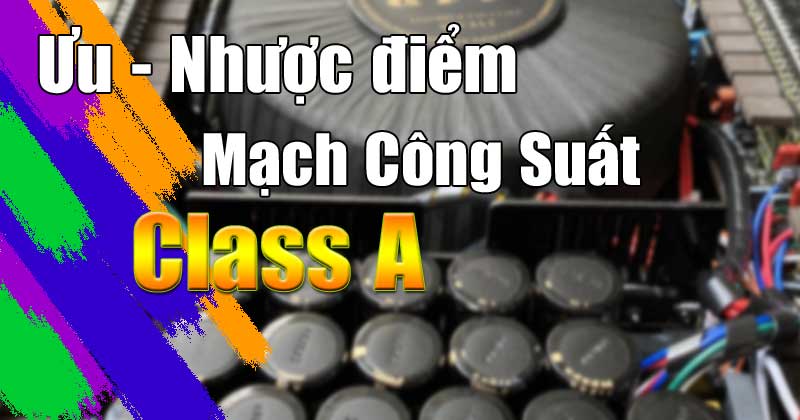 Ưu nhược điểm amply class a
