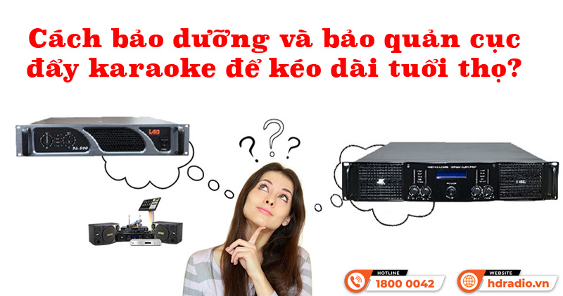 Cách bảo dưỡng và bảo quản cục đẩy karaoke để kéo dài tuổi thọ
