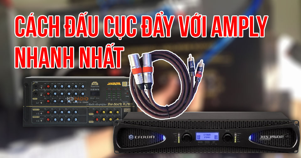 Cách Đấu Cục Đẩy Âm Thanh Với Amply Nhanh Nhất