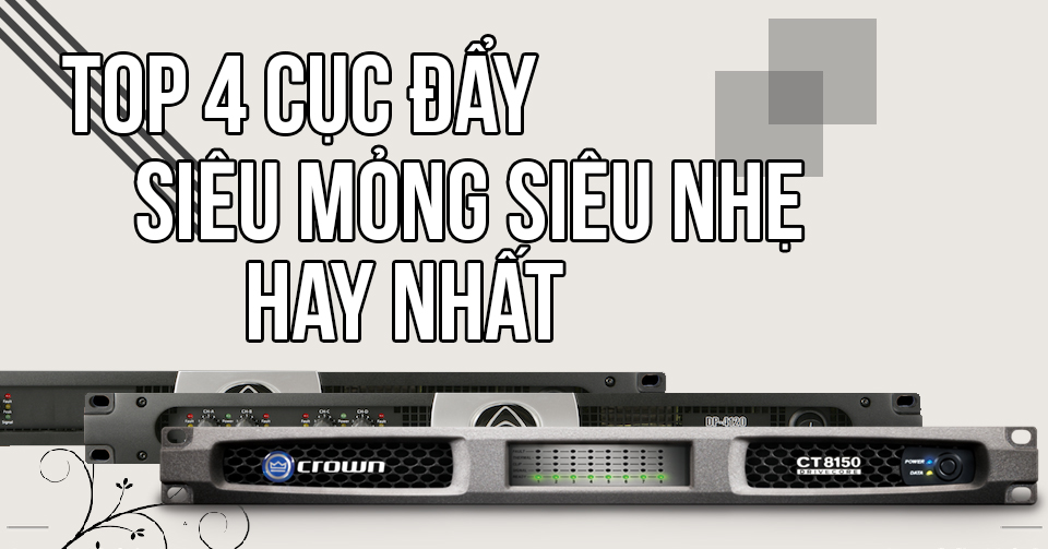 4 Cục Đẩy Công Suất Siêu Mỏng, Siêu nhẹ Công suất Lớn