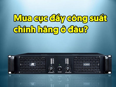 Mua Cục Đẩy Công Suất Chính Hãng Ở Đâu