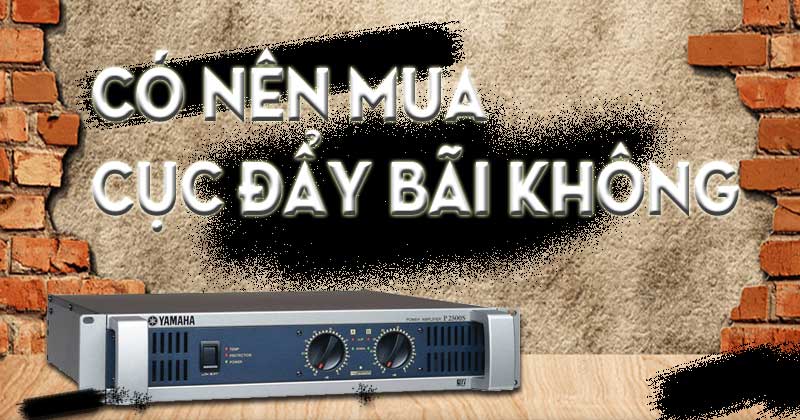 Mua cục đẩy 2 kênh bãi có nên Mua cục đẩy 2 kênh bãi
