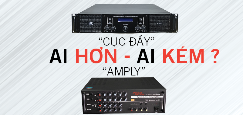 so-sanh-amply-va-cuc-day