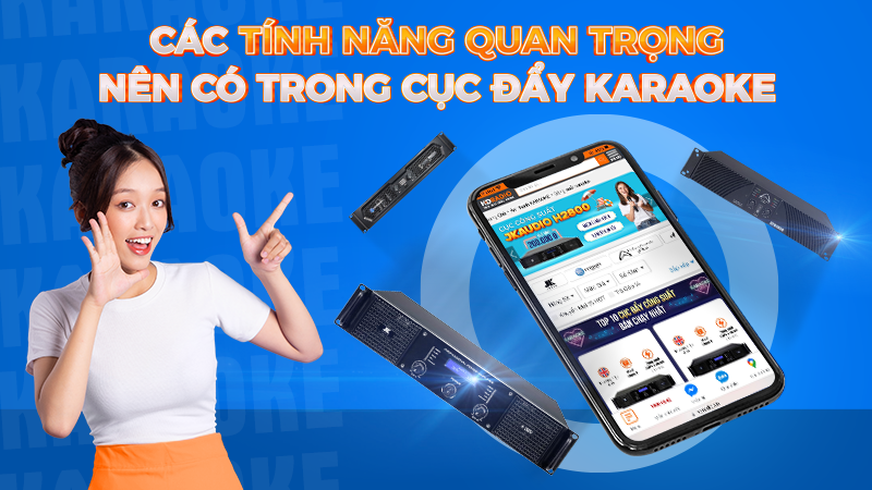 Các tính năng quan trọng nên có trong cục đẩy karaoke