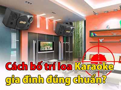 Cách Bố Trí Loa Karaoke Gia Đình Đúng Chuẩn?
