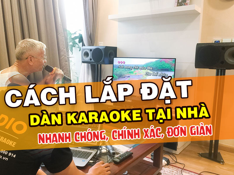 Cách lắp dàn karaoke gia đình Nhanh chóng, Chính xác, Đơn Giản
