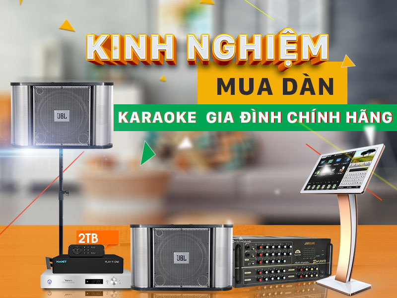 Bí Quyết Chọn dàn karaoke gia đình HAY Chuẩn Chuyên Nghiệp