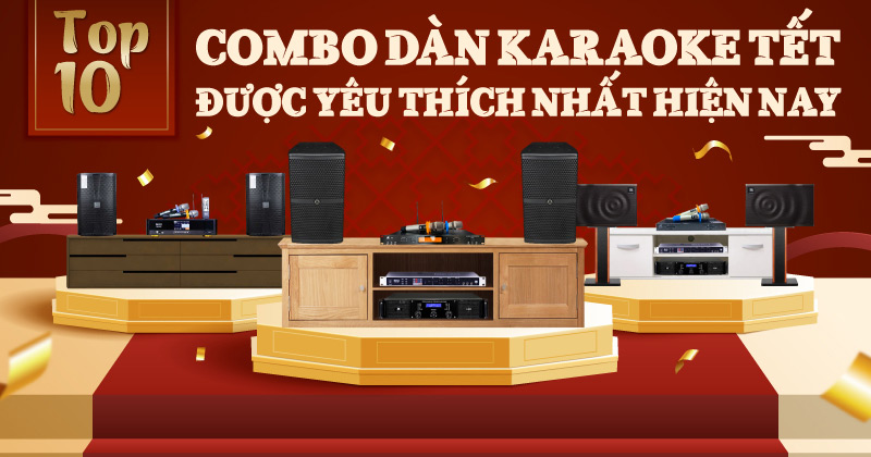 TOP 10 Combo Dàn Karaoke Tết Được Yêu Thích Nhất Hiện Nay (New 2025) - Bạn Không Thể Bỏ Qua