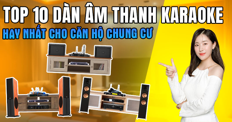 Top 10 Dàn Âm Thanh Karaoke Hay Nhất Cho Căn Hộ Chung Cư