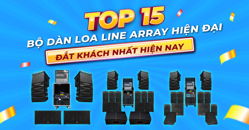 Top 15 Bộ Dàn Loa Line Array Hiện Đại Đắt Khách Nhất Hiện Nay