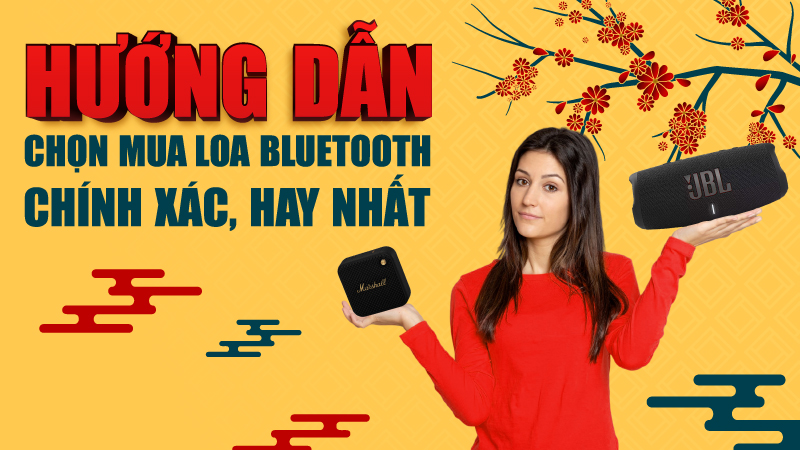 Hướng dẫn chọn mua loa Bluetooth Rẻ nhất, bền nhất, hay nhất năm