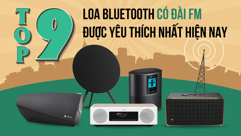 TOP 9 loa bluetooth có đài FM được yêu thích nhất