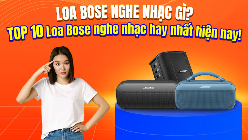 Gợi ý TOP 10 loa Bose nghe nhạc hay nhất hiện nay!