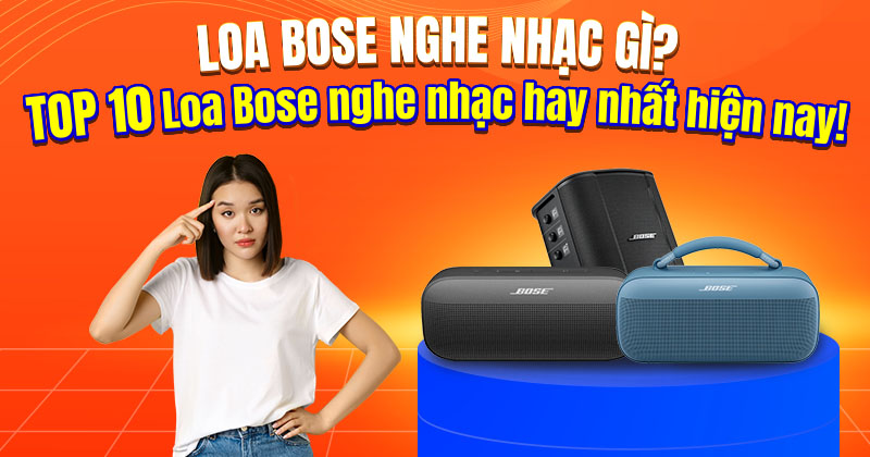 Loa BOSE nghe nhạc gì? TOP 10 loa Bose nghe nhạc hay nhất hiện nay!