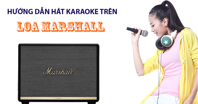 Hướng dẫn Hát Karaoke nhanh trên loa Marshall (NEW 2025)