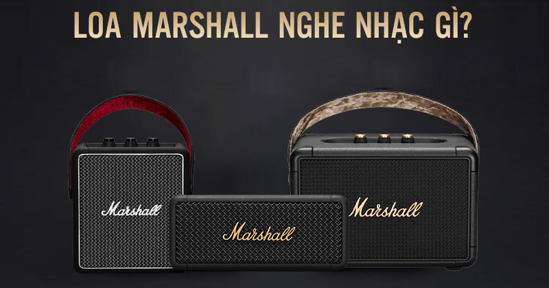 Loa Marshall Nghe Nhạc Gì Loa Marshall Nghe Nhạc Gì