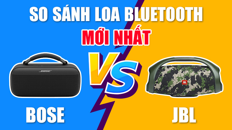 So sánh loa Bluetooth JBL với loa Bose Mới Nhất