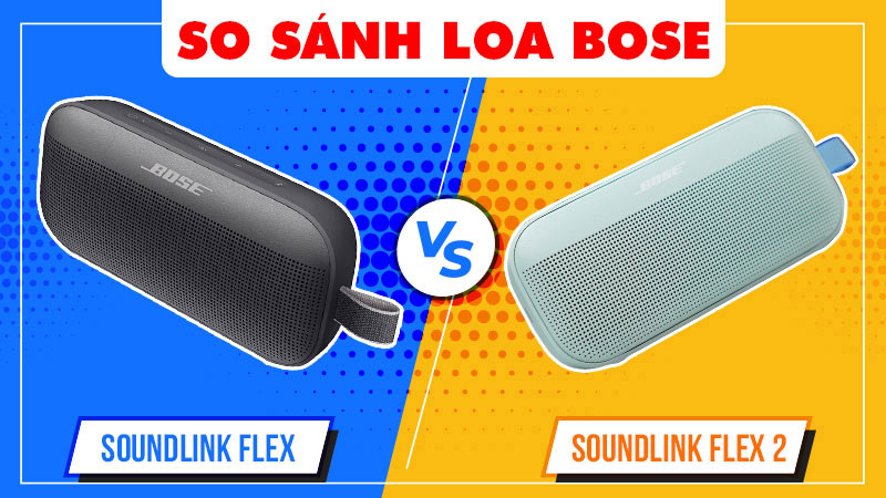 So sánh Loa Bose SoundLink Flex và Loa Bose SoundLink Flex 2