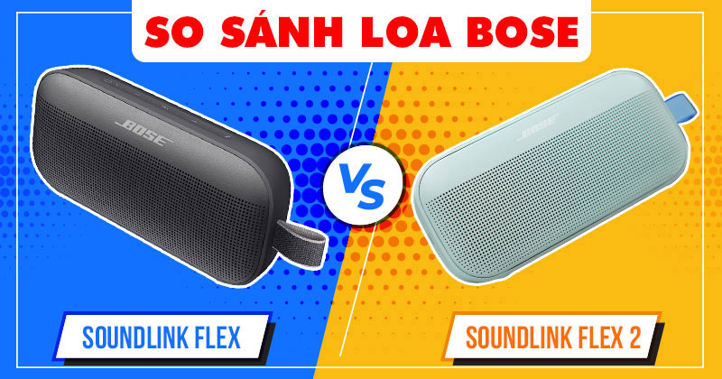 So sánh Loa Bose SoundLink Flex và Loa Bose SoundLink Flex 2 (New 2025) Nên Chọn Loa nào?
