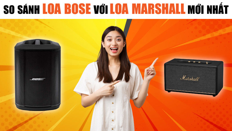 So Sánh Loa Bose với Loa Marshall Mới Nhất