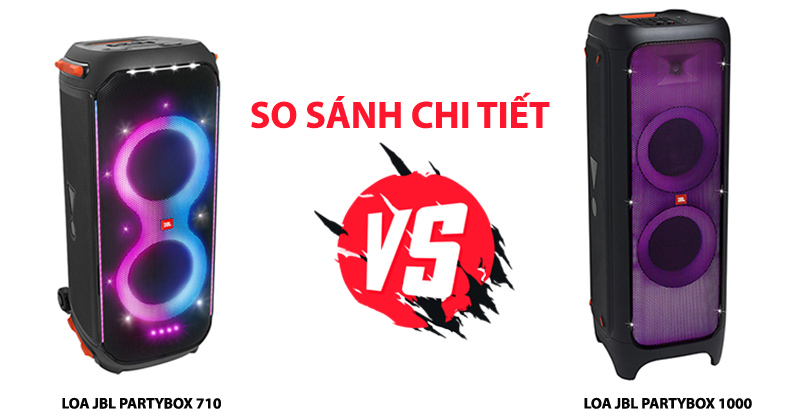 So sánh chi tiết 2 mẫu loa bluetooth JBL PartyBox 710 và JBL PartyBox 1000
