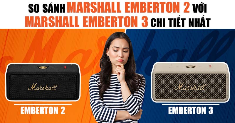So sánh Loa Marshall Emberton 2 và Emberton 3 chi tiết nhất 2025