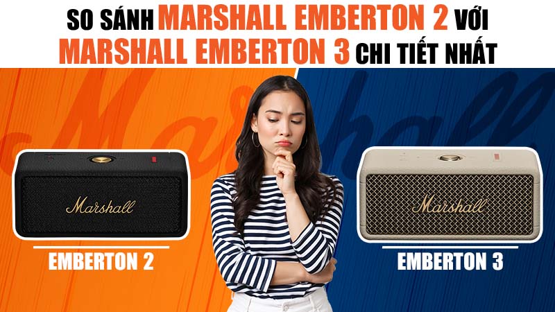So sánh Loa Marshall Emberton 2 và Emberton 3 chi tiết nhất