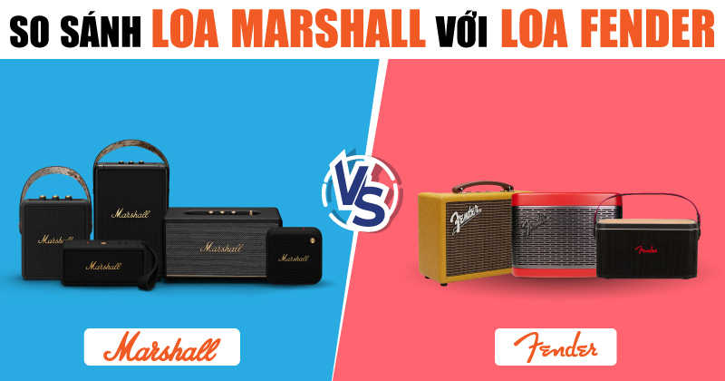 So Sánh Chi Tiết Loa Marshall Chính Hãng Với Loa Fender Chính Hãng Mới Nhất 2025 - Nên chọn mua loại nào?