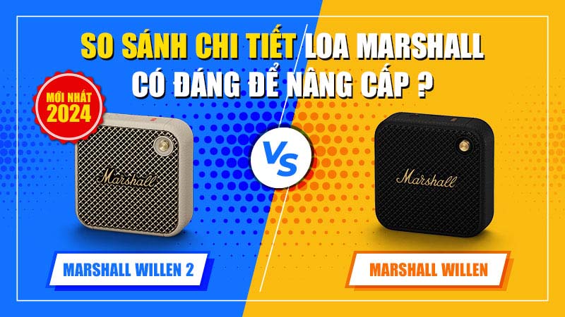 So sánh Loa Marshall Willen và Loa Marshall Willen 2