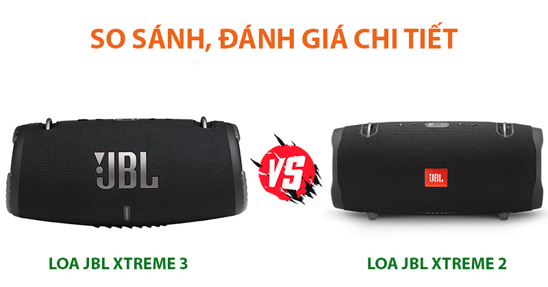 So sánh loa JBL Xtreme 3 với Loa JBL Xtreme 2 - Nên chọn Loa Nào?