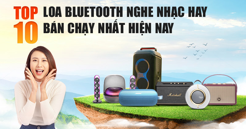 Top 10 Loa Bluetooth Nghe Nhạc Hay Bán Chạy Nhất Hiện Nay