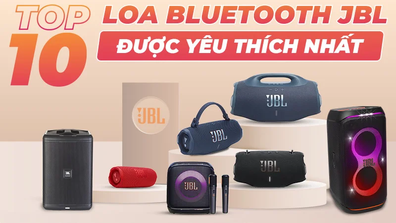 Top 10 mẫu Loa Bluetooth JBL được yêu thích nhất 