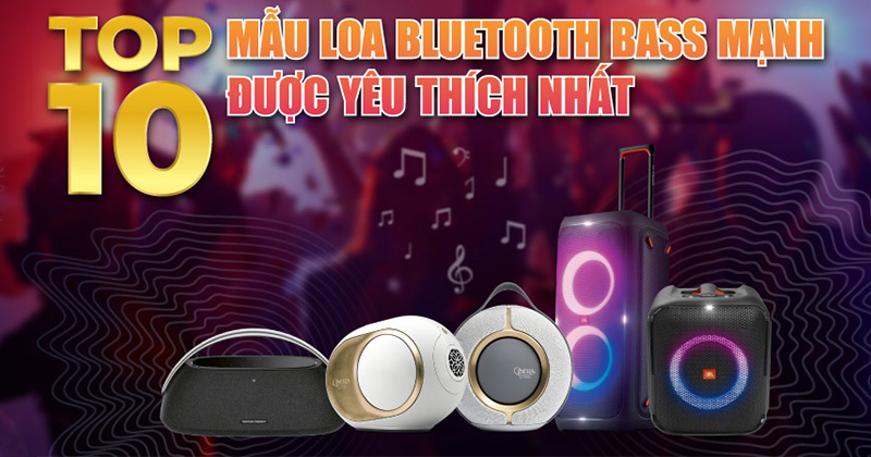TOP 10 Mẫu Loa Bluetooth Bass Mạnh Được Yêu Thích Nhất