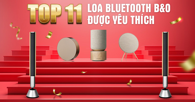 Top 11 Loa B&O (Bang & Olufsen) Bán Chạy, Được Yêu Thích Nhất Hiện Nay
