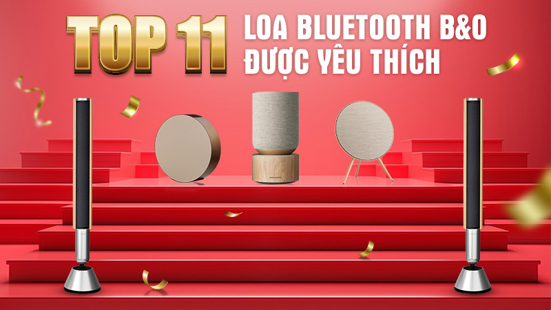 Top 11 Loa Bang & Olufsen bán chạy, được yêu thích Nhất Hiện Nay