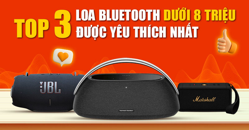 Top 3 Loa Bluetooth Dưới 8 Triệu Được Yêu Thích Nhất!