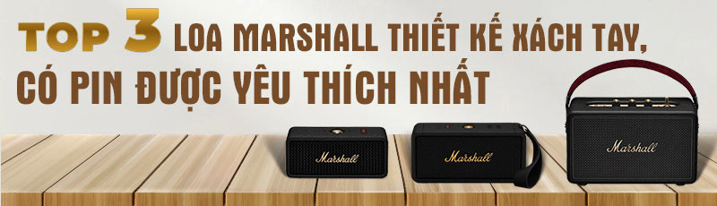 top 3 loa marshall xach tay co pin duoc yeu thich nhat