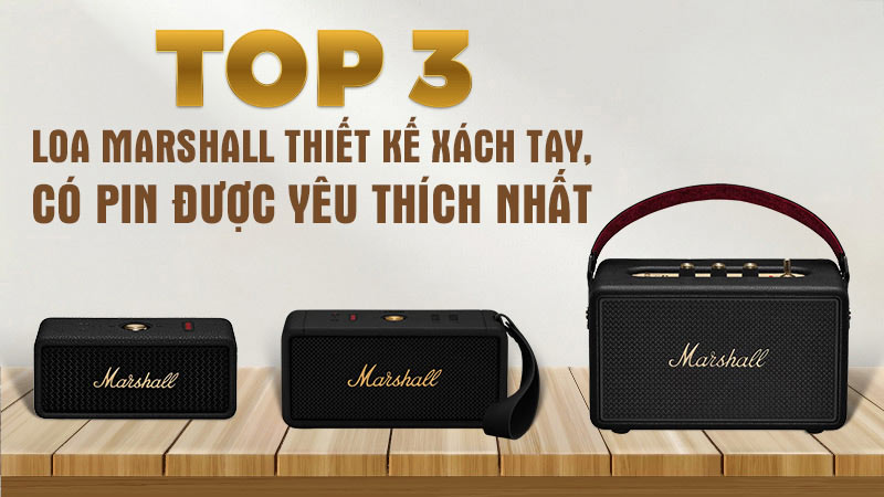 top 3 loa marshall xach tay co pin duoc yeu thich nhat