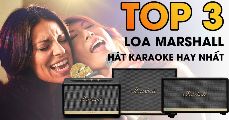 Top 3 Mẫu Loa Marshall hát karaoke hay nhất 2025 - Bạn không thể bỏ qua