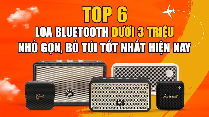 Top 6 loa bluetooth dưới 3 triệu nhỏ gọn, bỏ túi được mua nhiều nhất hiện nay