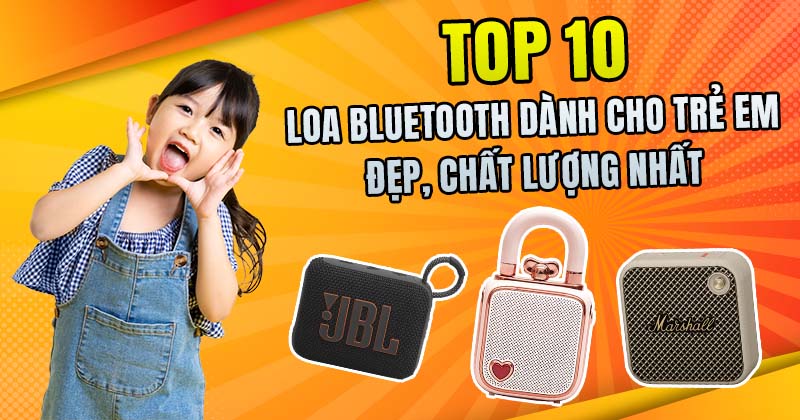 Top 10 Loa Bluetooth Dành Cho Trẻ Em Đẹp Và Chất Lượng Được Yêu Thích Nhất 2025